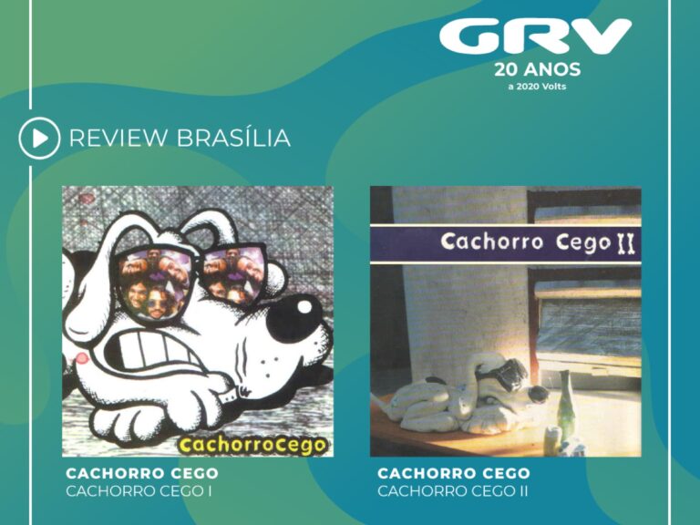 GRV 20 anos a 2020 volts apresenta Cachorro Cego