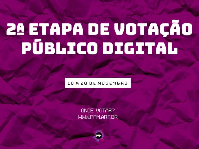 2ª etapa de votação: de 10|11 a 20|11, 23h 59min, apenas em ppm.art.br
