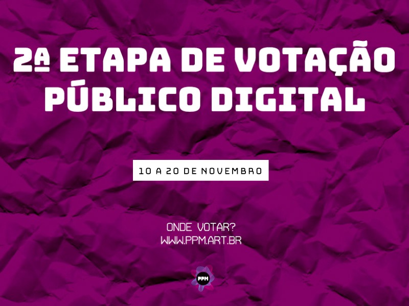 2ª etapa de votação: de 10|11 a 20|11, 23h 59min, apenas em ppm.art.br