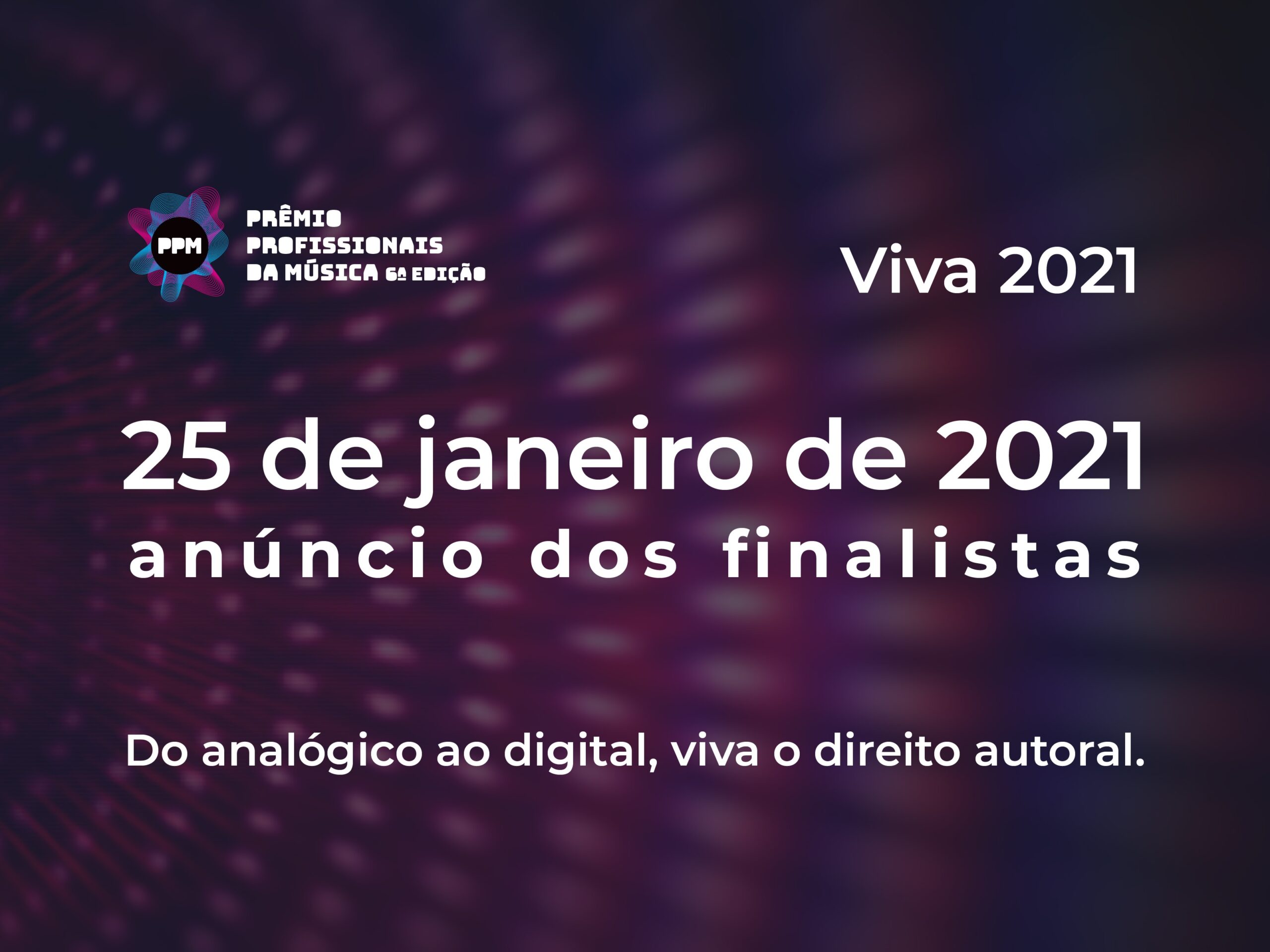 Em 25 de janeiro de 2021, conheceremos os finalistas do PPM 6ª edição