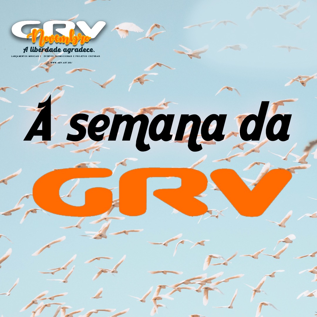A SEMANA DA GRV #45.2022