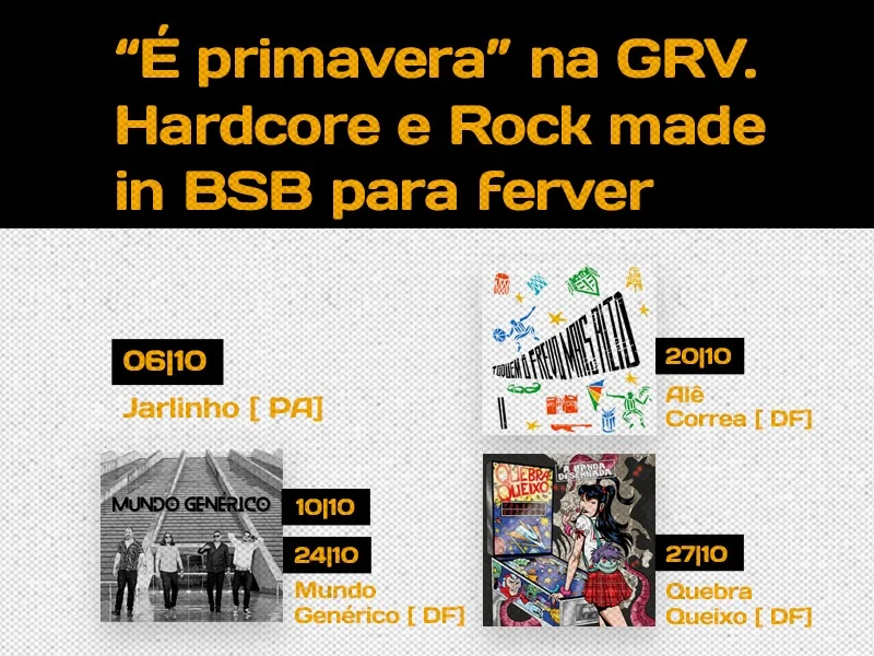 “É primavera” na GRV. Hardcore e Rock made in BSB para ferver e muito mais