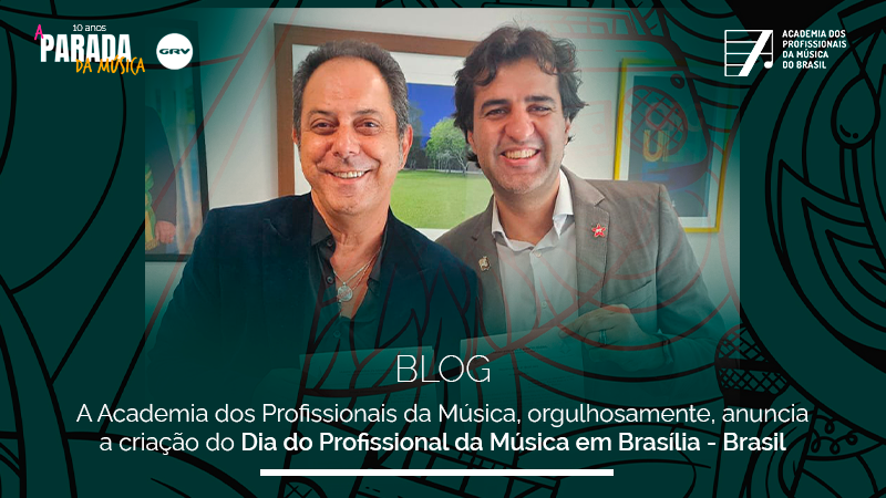 A Academia dos Profissionais da Música, orgulhosamente, anuncia a criação do Dia do Profissional da Música em Brasília – Brasil